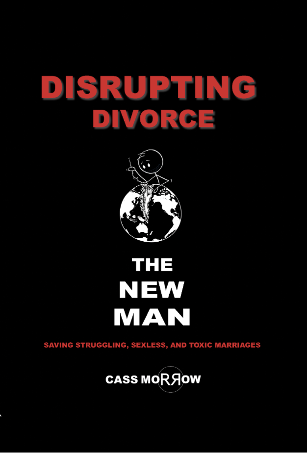 Disrupting Divorce: The New Man - Marriage coaching book for men by Cass Morrow